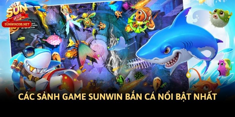 Các sảnh game Sunwin bắn cá nổi bật nhất