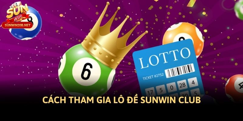 Cách tham gia lô đề Sunwin club