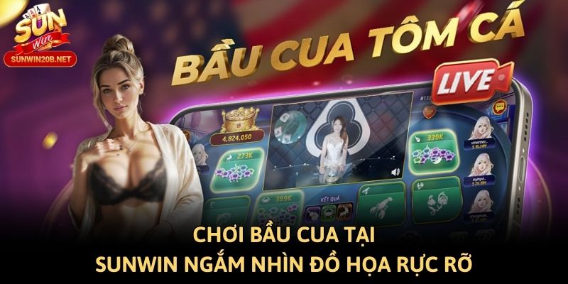 Chơi Bầu Cua tại Sunwin ngắm nhìn đồ họa rực rỡ