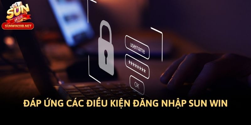 Đáp ứng các điều kiện đăng nhập Sun win