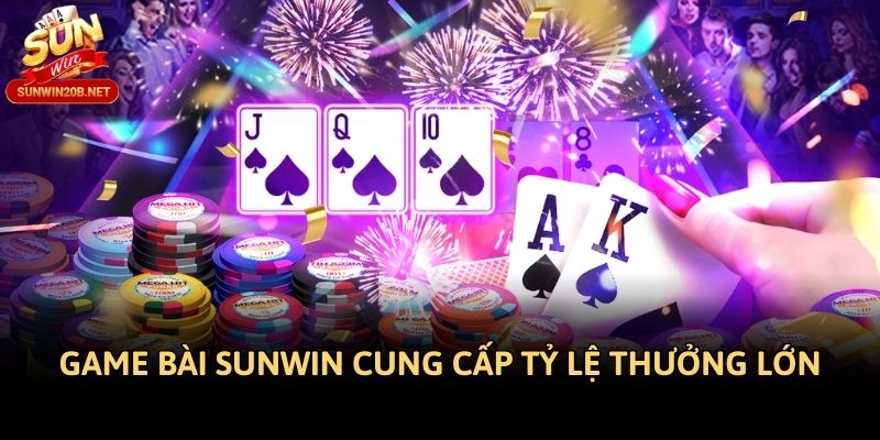 Game bài Sunwin cung cấp tỷ lệ thưởng lớn