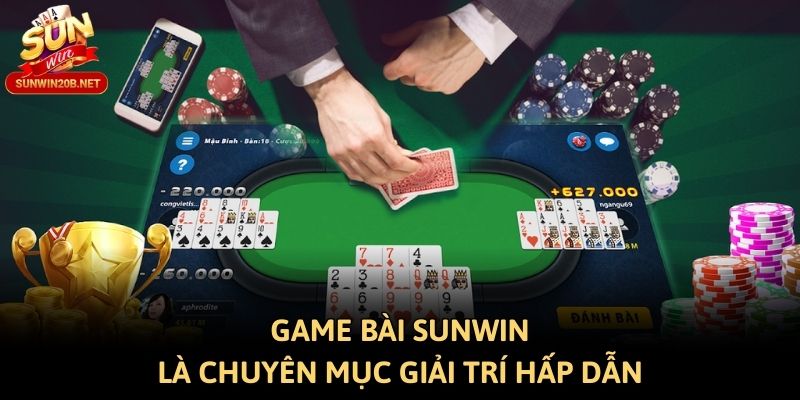 Game bài Sunwin là chuyên mục giải trí hấp dẫn
