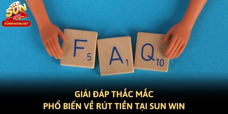 Giải đáp thắc mắc phổ biến về rút tiền tại Sun win
