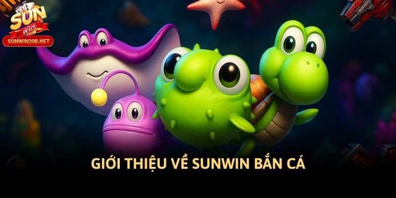Giới thiệu về Sunwin bắn cá