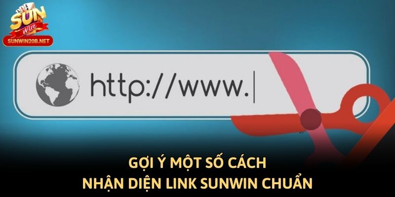 Gợi ý một số cách nhận diện link Sunwin chuẩn