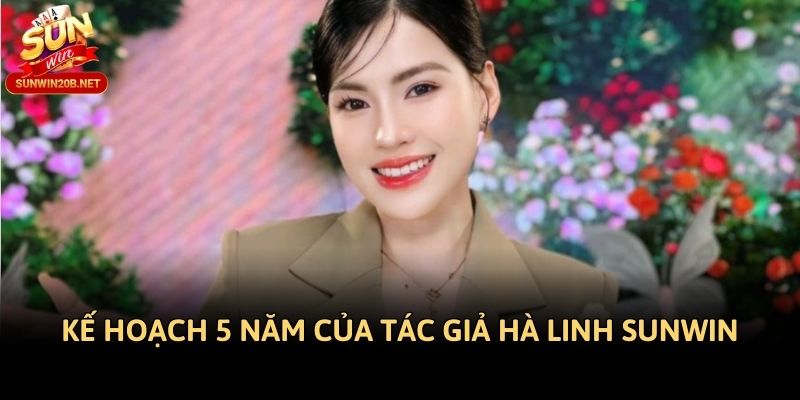 Kế hoạch 5 năm của tác giả Hà Linh Sunwin
