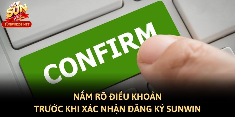 Nắm rõ điều khoản trước khi xác nhận đăng ký Sunwin