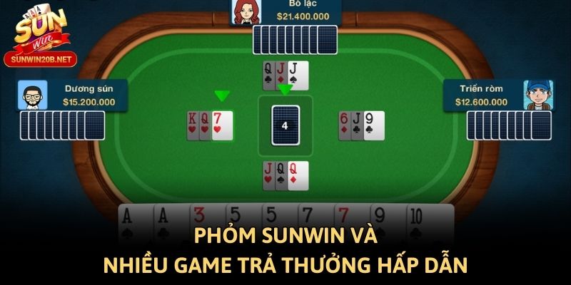 Phỏm Sunwin và nhiều game trả thưởng hấp dẫn