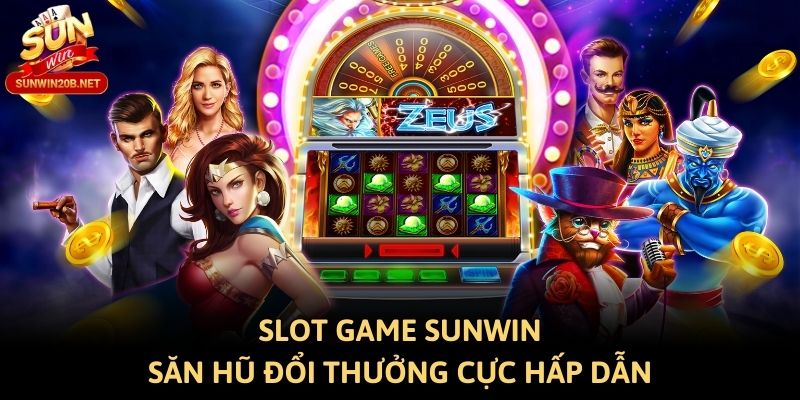 Slot game Sunwin - Săn hũ đổi thưởng cực hấp dẫn