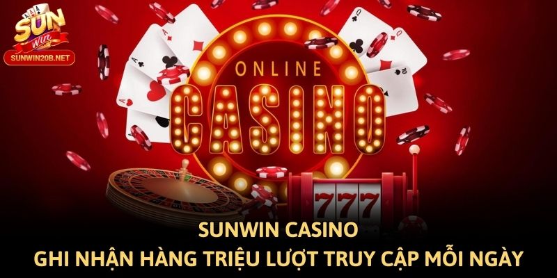 Sunwin casino ghi nhận hàng triệu lượt truy cập mỗi ngày