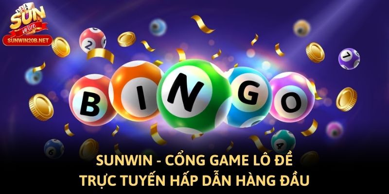 Sunwin - Cổng Game Lô Đề 3 Miền Hấp Dẫn Hàng Đầu