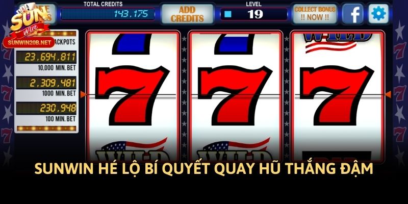 Sunwin hé lộ bí quyết quay hũ thắng đậm