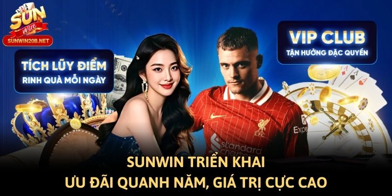 Sunwin triển khai ưu đãi quanh năm, giá trị cực cao