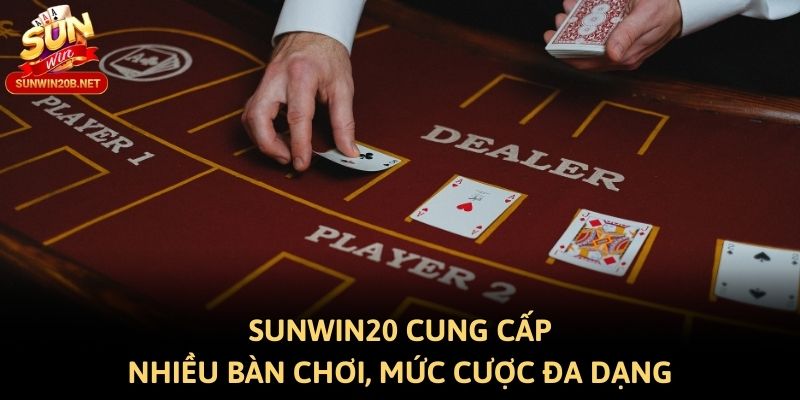 Sunwin20 cung cấp nhiều bàn chơi, mức cược đa dạng