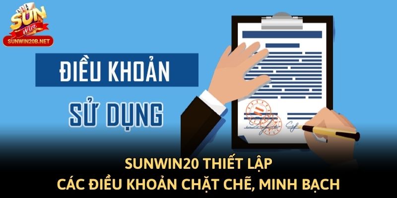 Sunwin20 thiết lập các điều khoản chặt chẽ, minh bạch