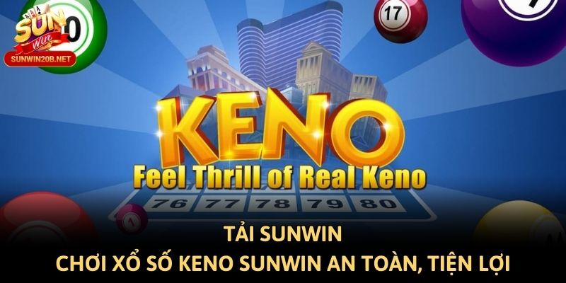 Tải Sunwin - Chơi Xổ Số Keno Sunwin An Toàn, Tiện Lợi