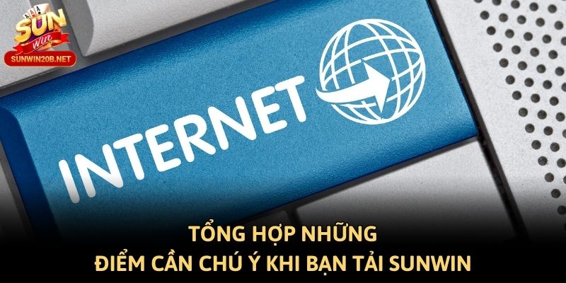 Tổng hợp những điểm cần chú ý khi bạn tải Sunwin