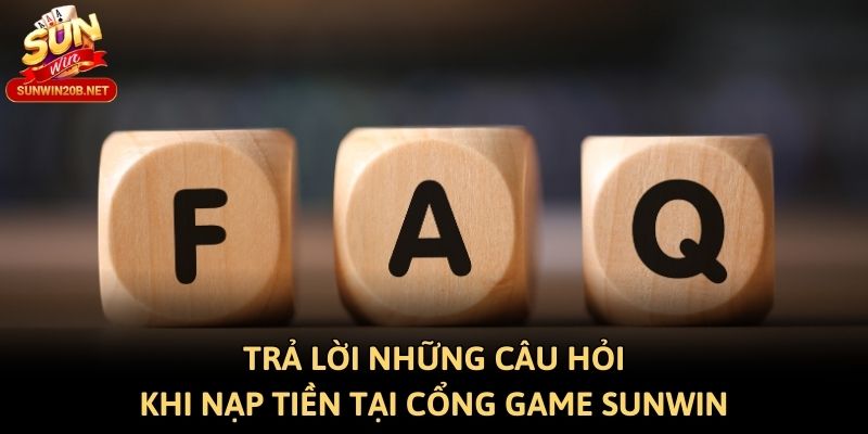Trả lời những câu hỏi khi nạp tiền tại cổng game Sunwin