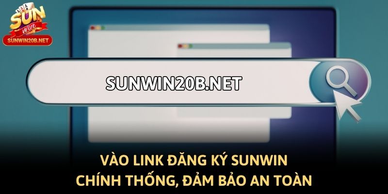 Vào link đăng ký Sunwin chính thống, đảm bảo an toàn