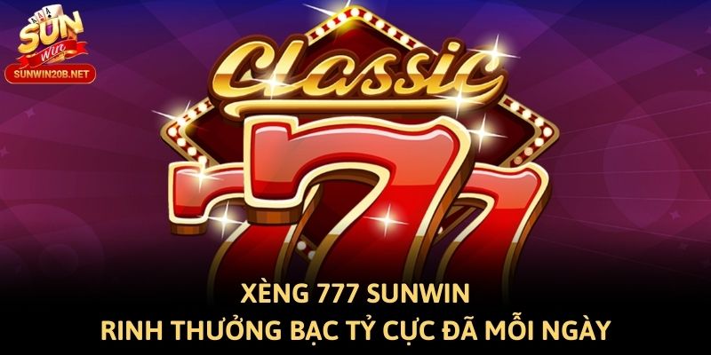 Xèng 777 Sunwin - Rinh Thưởng Bạc Tỷ Cực Đã Mỗi Ngày
